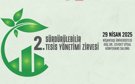2. Sürdürülebilir Tesis Yönetimi Zirvesi 29 Nisan 2025 Tarihinde Gerçekleşecek