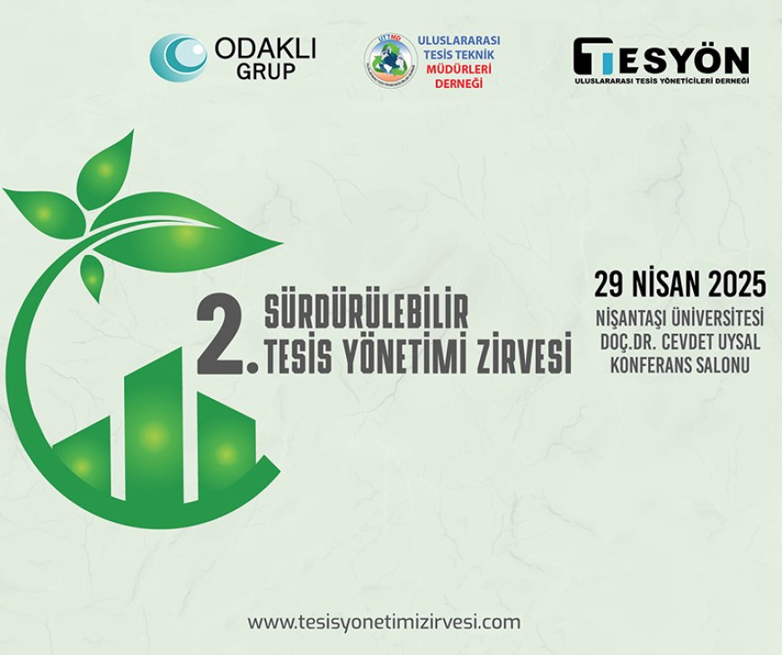 2. Sürdürülebilir Tesis Yönetimi Zirvesi 29 Nisan 2025 Tarihinde Gerçekleşecek